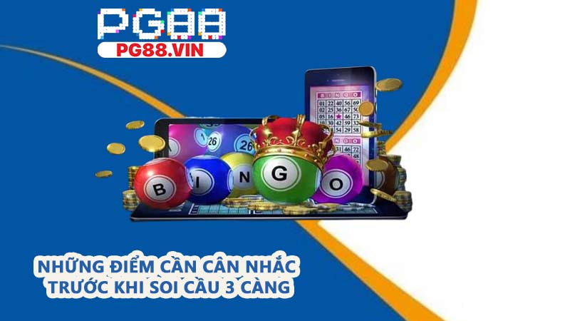 Những điểm cần cân nhắc trước khi soi cầu 3 càng