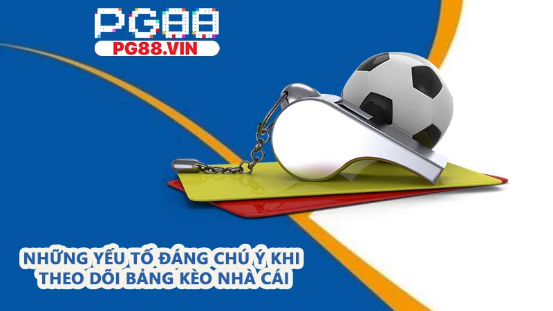 Những yếu tố đáng chú ý khi theo dõi bảng kèo nhà cái