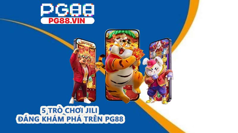 5 trò chơi JILI đáng khám phá trên PG88